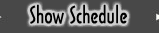 Show Schedule